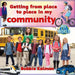 Getting from Place to Place in My Community by Bobbie Kalman