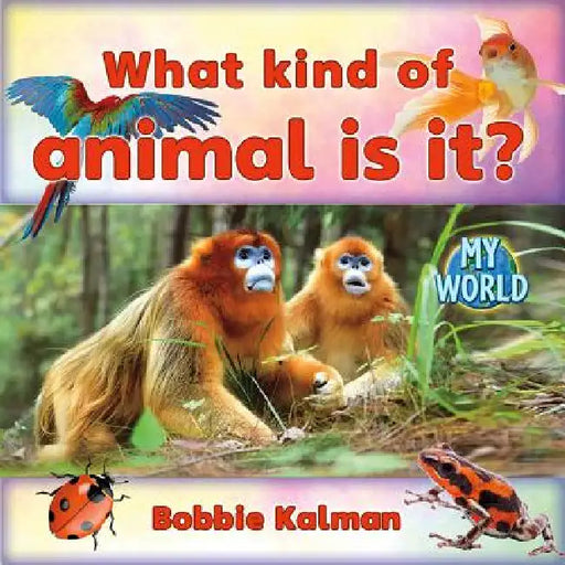 What Kind of Animal Is It? by Bobbie Kalman