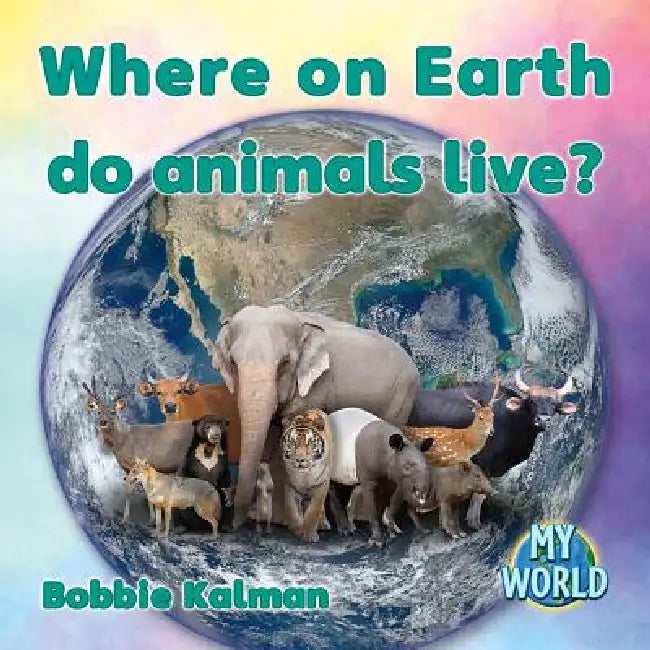 Where on Earth Do Animals Live? by Bobbie Kalman