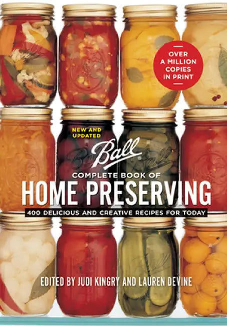 Ball Complete Book of Home Preserving: 400 Delicious and Creative Recipes for Today by Judi Kingry