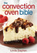The Convection Oven Bible by Linda Stephen