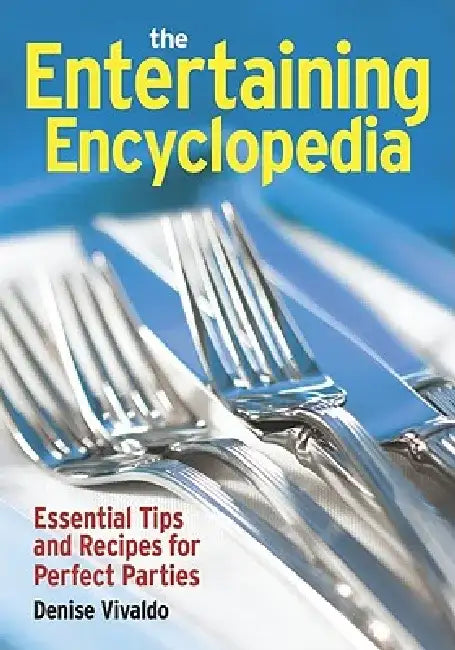 The Entertaining Encyclopedia: Essential Tips and Recipes for Perfect Parties by Denise Vivaldo