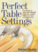 Perfect Table Settings: Hundreds of Easy and Elegant Ideas for Napkin Folds and Table Arrangements by Denise Vivaldo