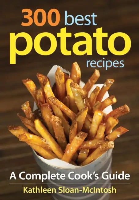 300 Best Potato Recipes: A Complete Cook's Guide by Kathleen Sloan-McIntosh
