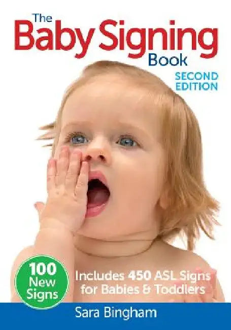 The Baby Signing Book: Includes 450 ASL Signs for Babies and Toddlers by Sara Bingham
