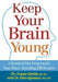 Keep Your Brain Young: A Health and Diet Program for Your Brain, Including 150 Recipes by Fraser Smith