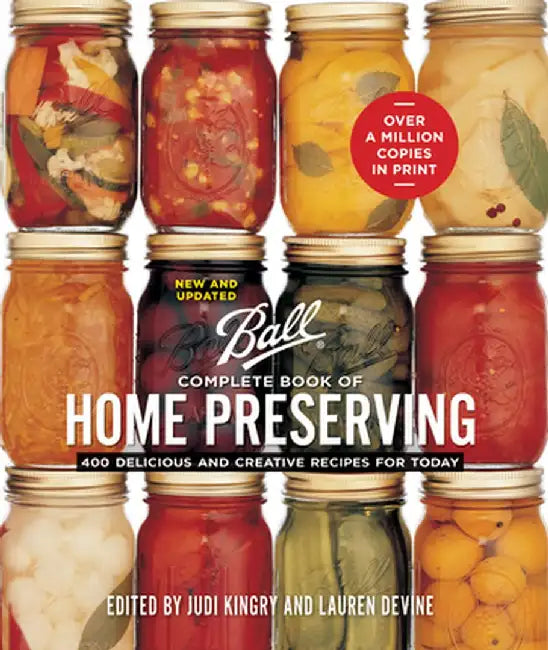 Ball Complete Book of Home Preserving: 400 Delicious and Creative Recipes for Today by Judi Kingry
