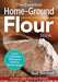 The Essential Home-Ground Flour Book: Learn Complete Milling and Baking Techniques, Includes 100 Delicious Recipes by Sue Becker