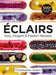 Eclairs: Easy, Elegant and Modern Recipes by Christophe Adam