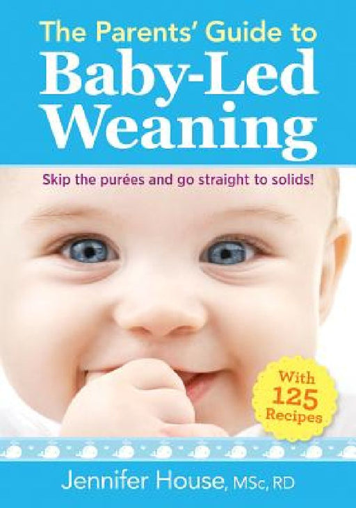 The Parents' Guide to Baby-Led Weaning by Jennifer House