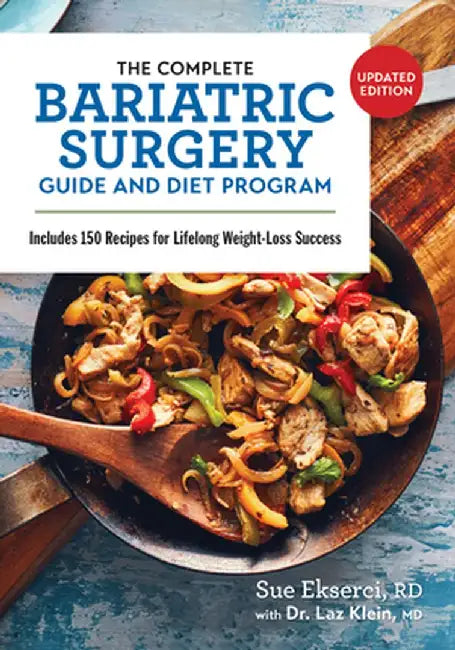 The Complete Bariatric Surgery Guide and Diet Program: Includes 150 Recipes for Lifelong Weight-Loss Success by Sue Ekserci