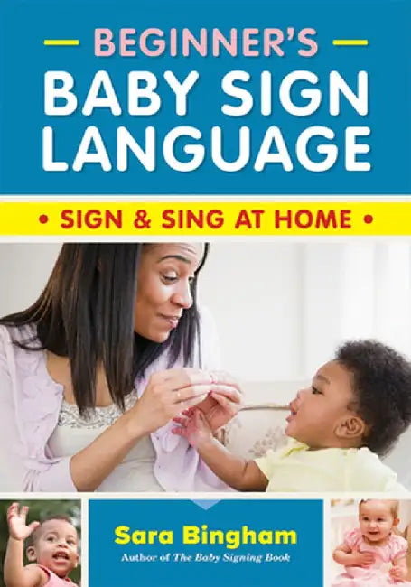 Beginner's Baby Sign Language: Sign and Sing at Home by Sara Bingham