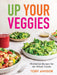 Up Your Veggies: Flexitarian Recipes for the Whole Family by Toby Amidor
