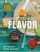 How to Add Flavor: An Introduction to Spices and Herbs by Hemphill, Ian