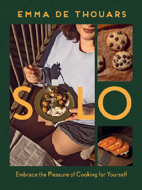 Solo: Embrace the Pleasure of Cooking for Yourself by de Thouars, Emma