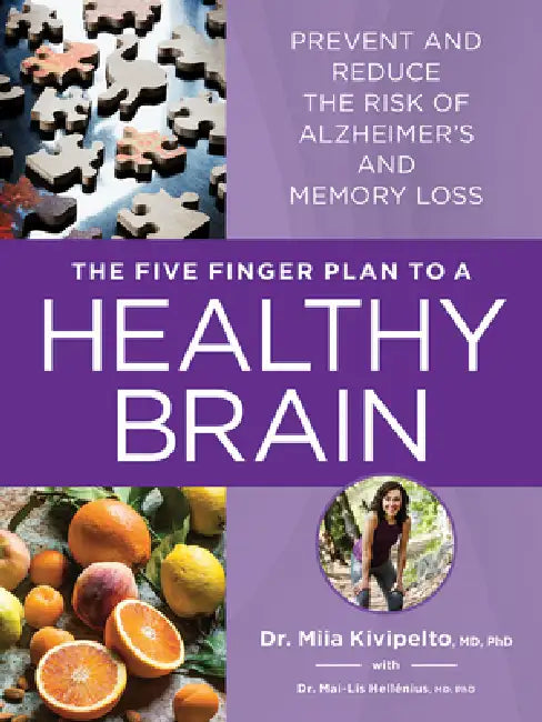 The Five Finger Plan to a Healthy Brain: Prevent and Reduce the Risk of Alzheimer's and Memory Loss by Miia Kivipelto, Mai-Lis Hellénius