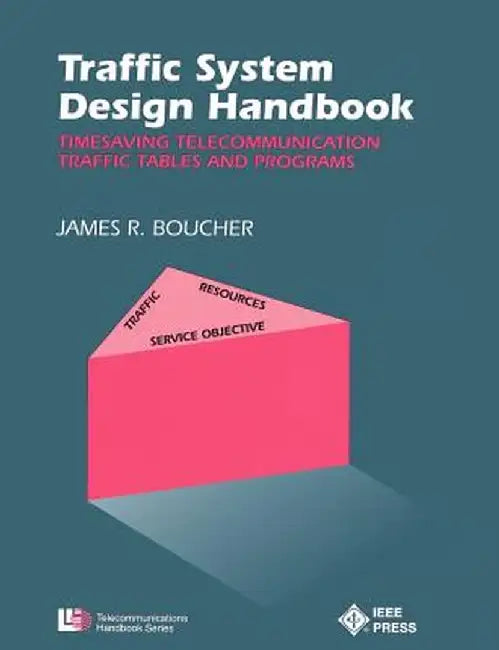 Traffic System Design Handbook: Timesaving Telecommunication Traffic Tables and Programs by James R. Boucher