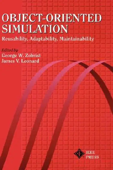 Object-Oriented Simulation: Reusability, Adaptability, Maintainability by George W. Zobrist