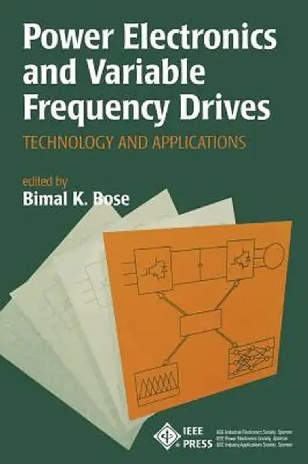 Power Electronics and Variable Frequency Drives: Technology and Applications by Bimal K. Bose