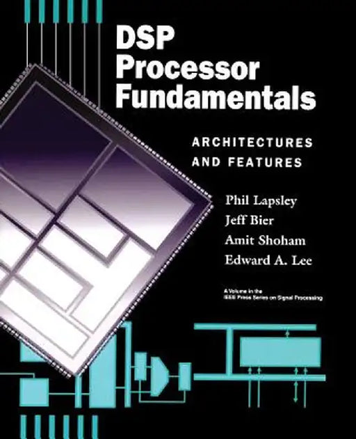 DSP Processor Fundamentals: Architectures and Features by Phil Lapsley
