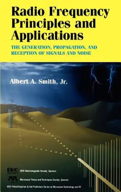 Radio Frequency Principles and Applications: The Generation, Propagation, and Reception of Signals and Noise by Albert A. Smith