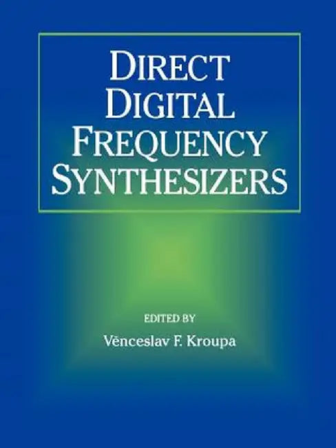 Direct Digital Frequency Synthesizers by Venceslav F. Kroupa