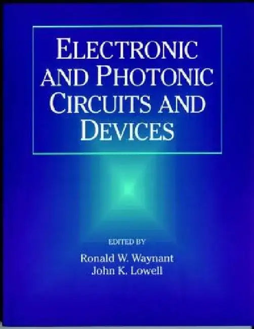 Electronic and Photonic Circuits and Devices by Ronald W. Waynant
