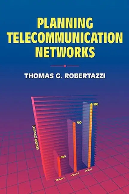 Planning Telecommunication Networks by Thomas G. Robertazzi