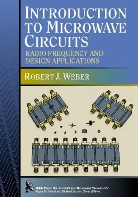 Introduction to Microwave Circuits: Radio Frequency and Design Applications by Robert J. Weber