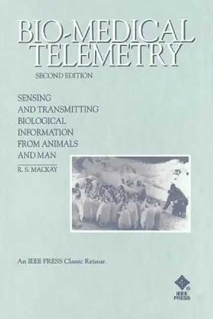 Bio-Medical Telemetry: Sensing and Transmitting Biological Information from Animals and Man by R. Stuart MacKay