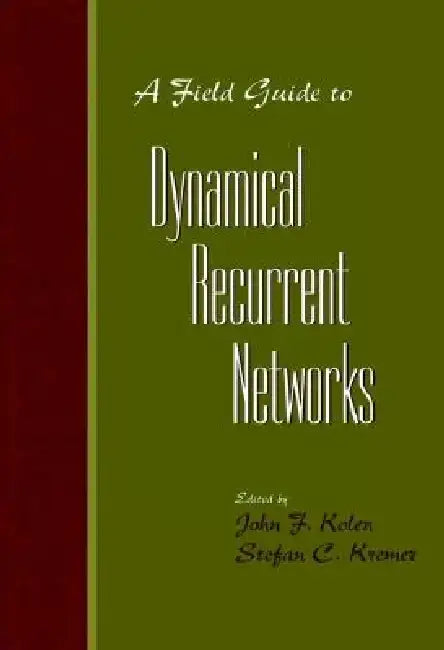 A Field Guide to Dynamical Recurrent Networks by John F. Kolen