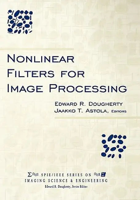 Nonlinear Filters for Image Processing by Edward R. Dougherty
