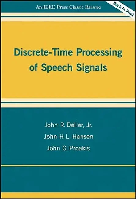Discrete-Time Processing of Speech Signals by John R. Deller
