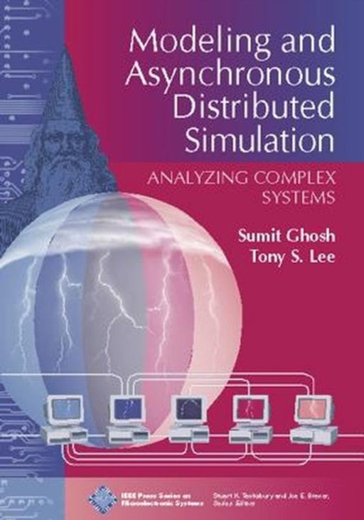 Modeling And Asynchronous Distributed Simulation: Analyzing Complex Systems by Sumit Ghosh, Tony Lee