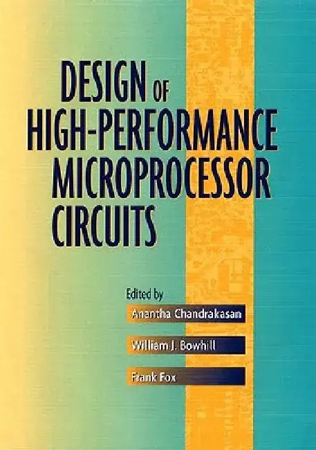 Design of High-Performance Microprocessor Circuits by Anantha Chandrakasan