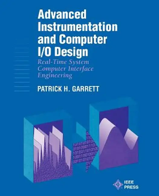 Advanced Instrumentation and Computer I/O Design: Real-Time Computer Interactive Engineering by Patrick H. Garrett