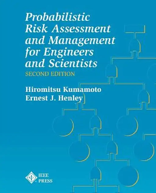 Probablistic Risk Assessment and Management for Engineers and Scientists by Hiromitsu Kumamoto