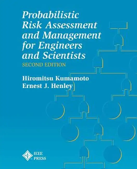 Probablistic Risk Assessment and Management for Engineers and Scientists by Hiromitsu Kumamoto