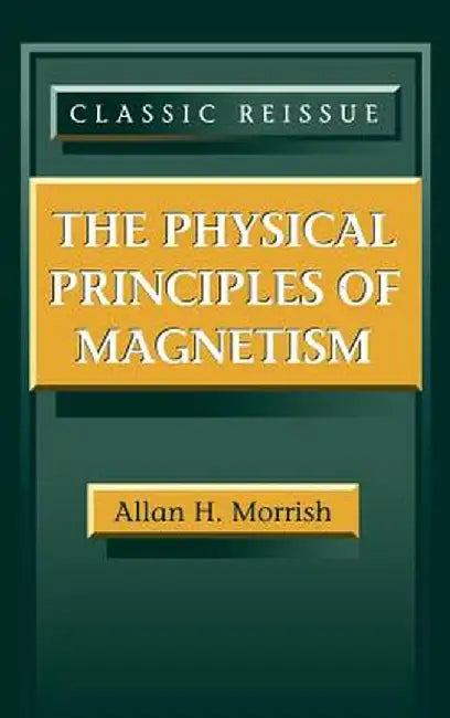 The Physical Principles of Magnetism by Allan H. Morrish