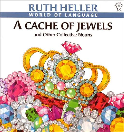 A Cache of Jewels: And Other Collectivenouns by Ruth Heller, Ruth Heller