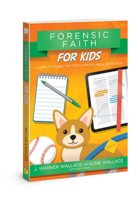 Forensic Faith for Kids: Learn to Share the Truth from a Real Detective by J. Warner Wallace