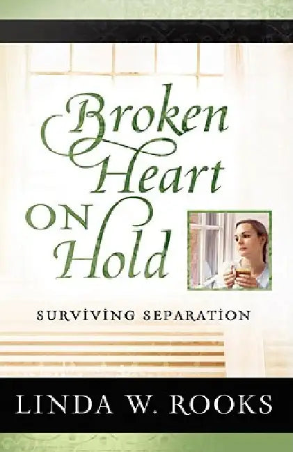 Broken Heart on Hold: Surviving Separation by Linda Rooks