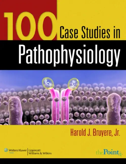 100 Case Studies in Pathophysiology [With CDROMWith Access Code] by Harold J. Bruyere