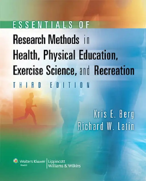 Essentials of Research Methods in Health, Physical Education, Exercise Science, and Recreation by Kris E. Berg