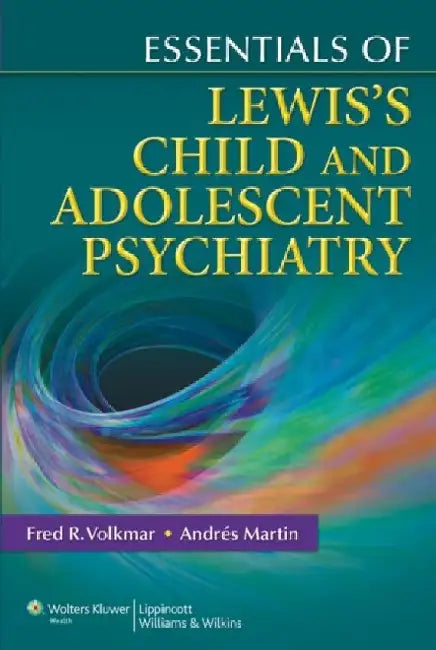 Essentials of Lewis's Child and Adolescent Psychiatry by Fred R. Volkmar