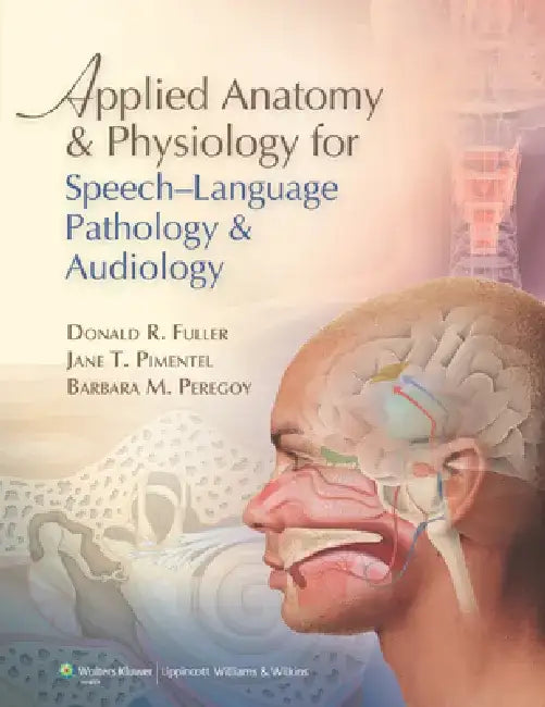 Applied Anatomy & Physiology for Speech-Language Pathology & Audiology by Donald R. Fuller