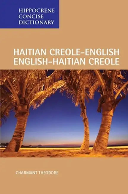 Haitian Creole-English/English-Haitian Creole Concise Dictionary by Charmant Theodore