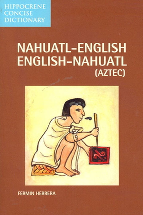 Nahuatl-English English-Nahuatl Concise Dictionary by Fermin Herrera