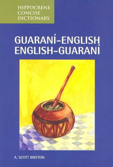 Guarani-English/English-Guarani Concise Dictionary by A. Britton