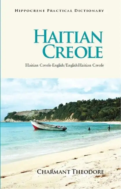 Haitian Creole Practical Dictionary: Haitian Creole-English/English-Haitian Creole by Charmant Theodore